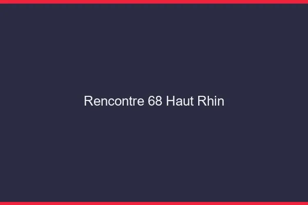 Rencontre 68 haut-rhin