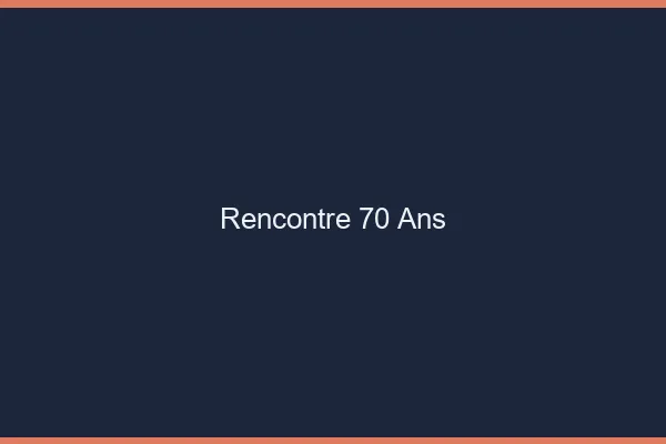 Rencontre 70 ans en ligne