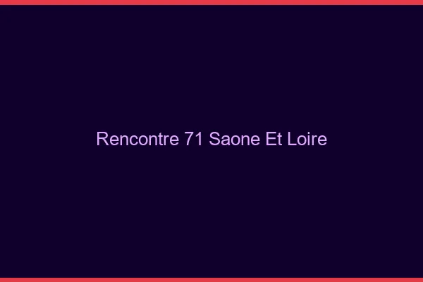 Rencontre 71 saône-et-loire
