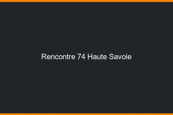 Rencontre 74 haute-savoie