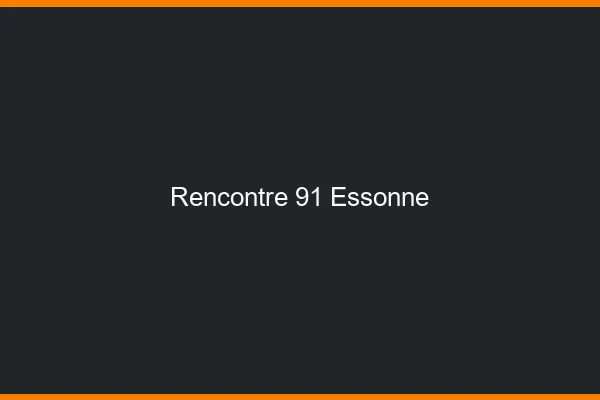 Rencontre 91 essonne