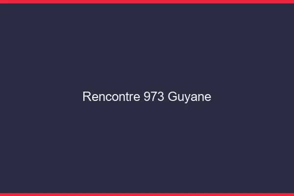 Rencontre 973 Guyane