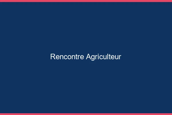 Rencontre agriculteur en ligne
