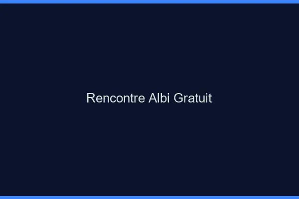 Rencontre Albi gratuit