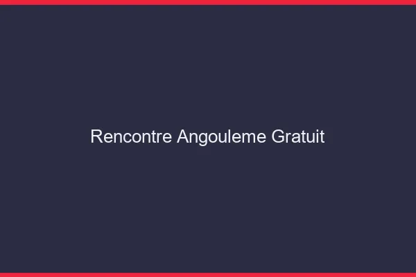 Rencontre Angoulême gratuit