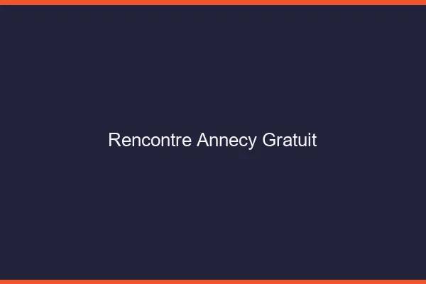 Rencontre Annecy gratuit