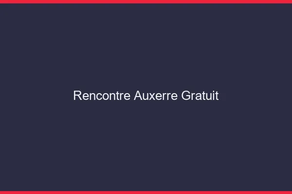 Rencontre Auxerre gratuit