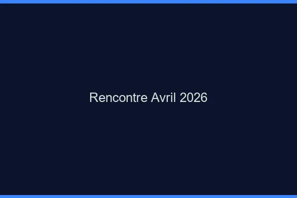 Rencontre avril 2026