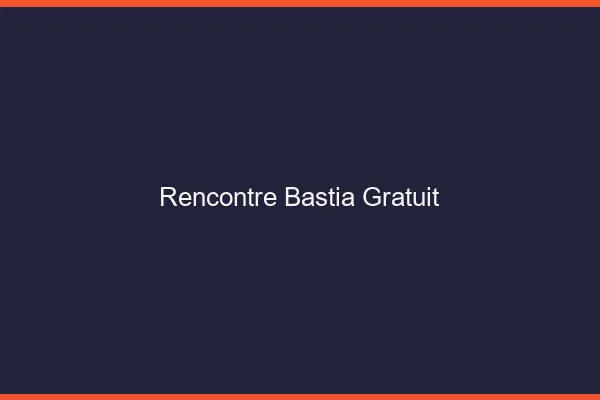 Rencontre Bastia gratuit