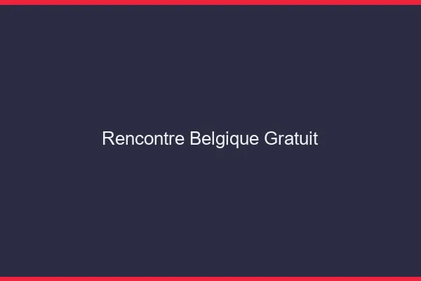Rencontre Belgique gratuit