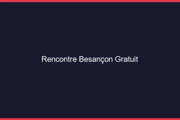 Rencontre Besançon gratuit