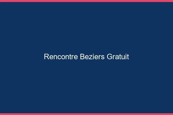 Rencontre Béziers gratuit