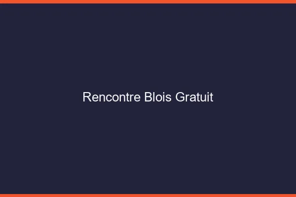 Rencontre Blois gratuit