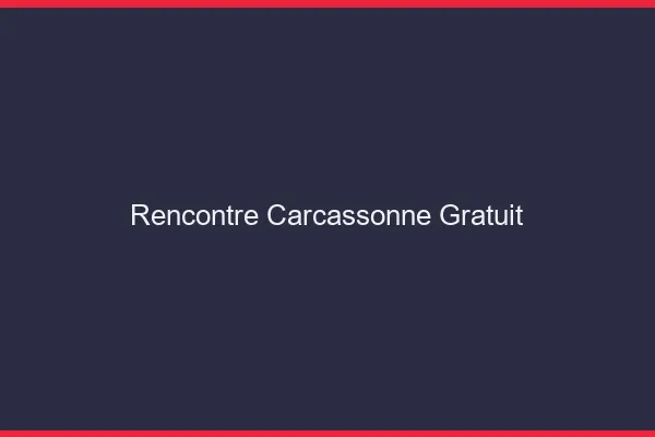 Rencontre Carcassonne gratuit