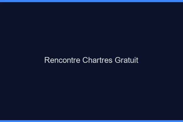 Rencontre Chartres gratuit