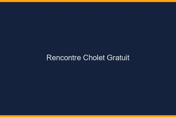 Rencontre Cholet gratuit