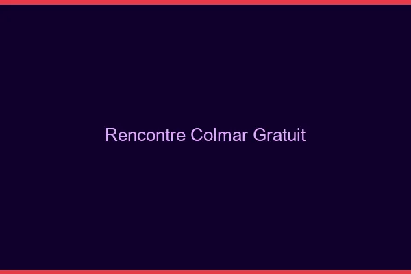 Rencontre Colmar gratuit
