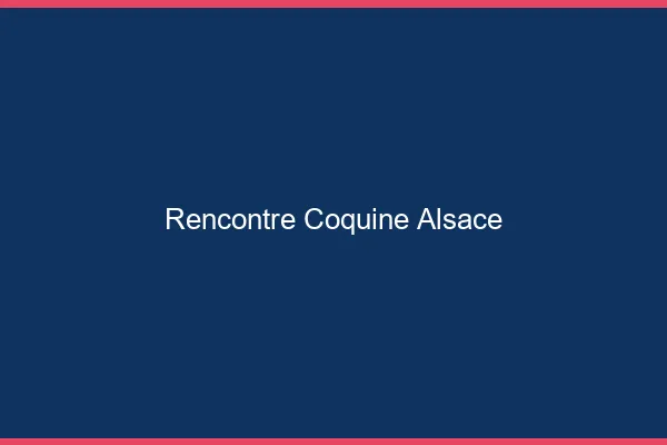 Rencontre coquine Alsace