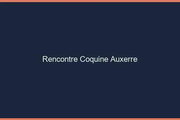 Rencontre coquine Auxerre