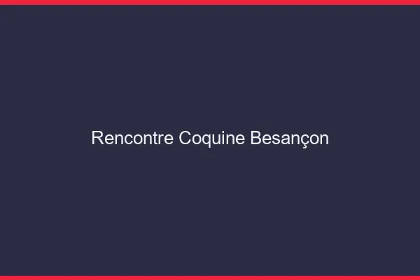 Rencontre coquine Besançon