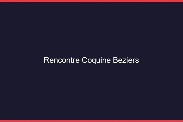 Rencontre coquine Béziers