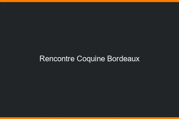 Rencontre coquine Bordeaux