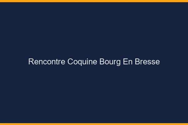 Rencontre coquine Bourg-en-Bresse