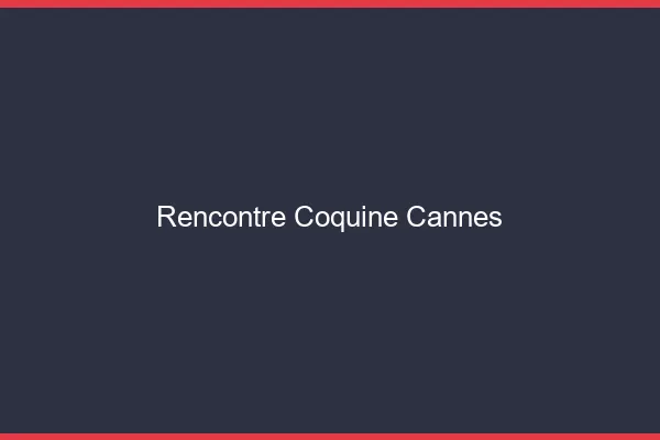 Rencontre coquine Cannes