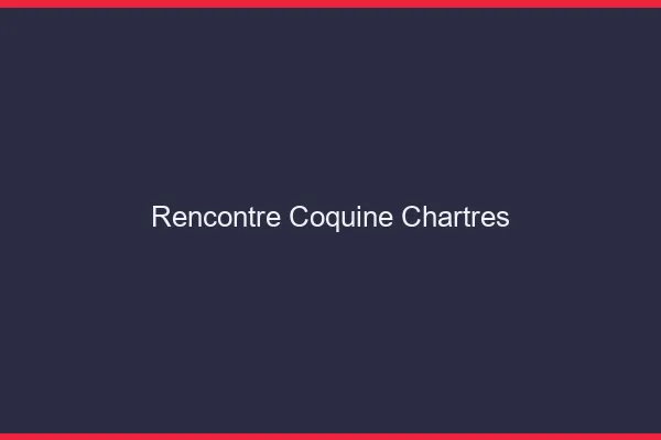 Rencontre coquine Chartres