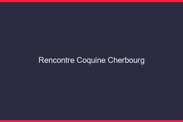 Rencontre coquine Cherbourg