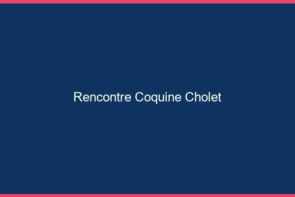 Rencontre coquine Cholet