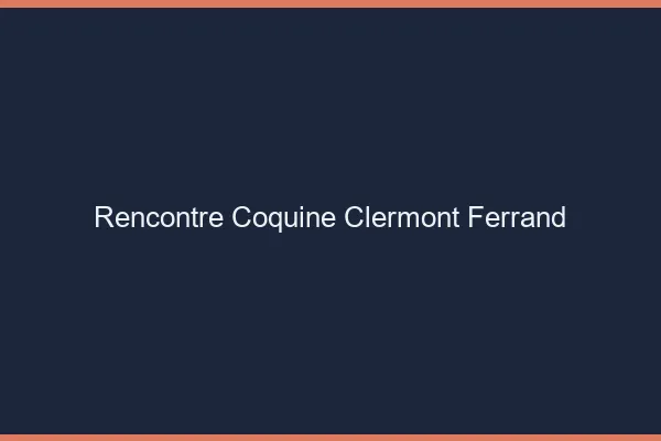 Rencontre coquine Clermont-Ferrand