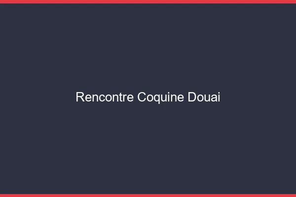 Rencontre coquine Douai