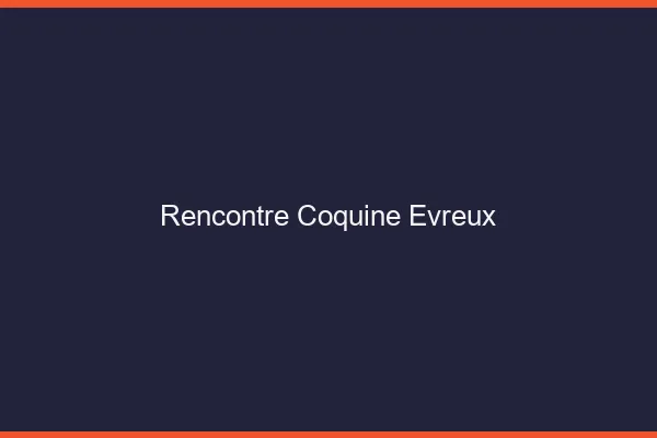 Rencontre coquine Évreux