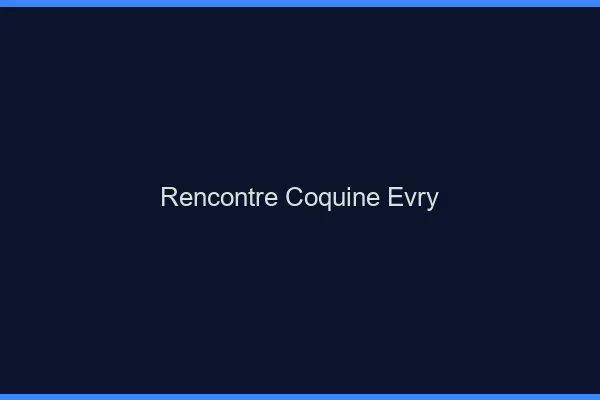 Rencontre coquine Évry