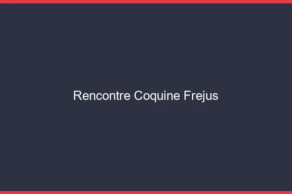 Rencontre coquine Fréjus