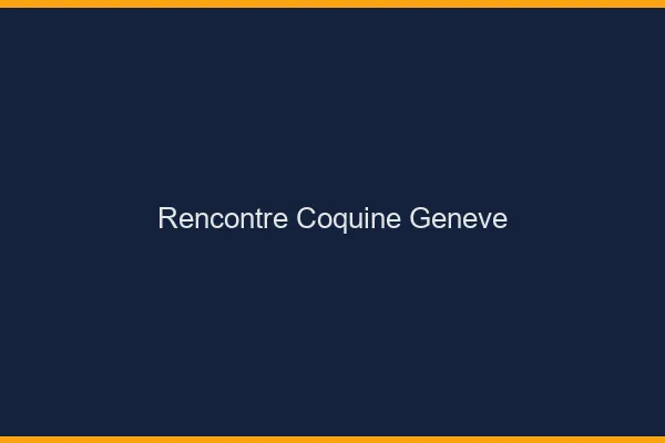 Rencontre coquine Genève