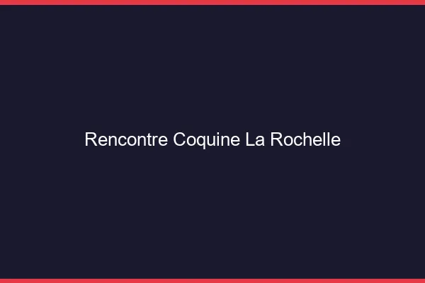 Rencontre coquine la rochelle