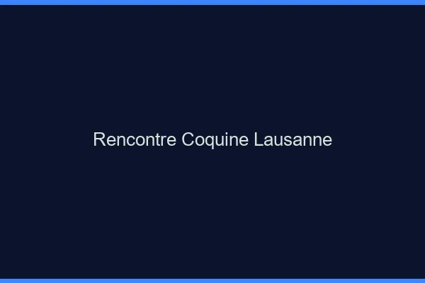 Rencontre coquine Lausanne