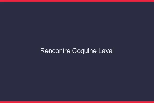 Rencontre coquine Laval