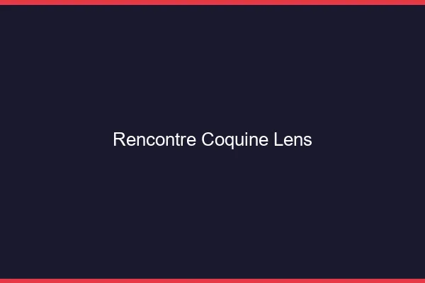 Rencontre coquine Lens