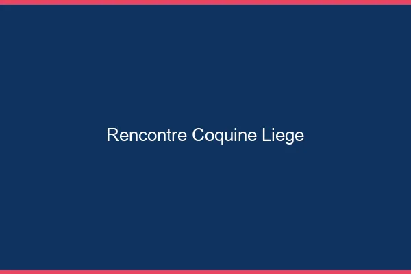 Rencontre coquine Liège