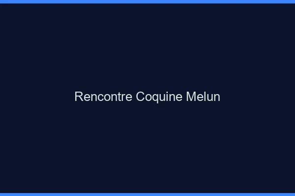 Rencontre coquine Melun