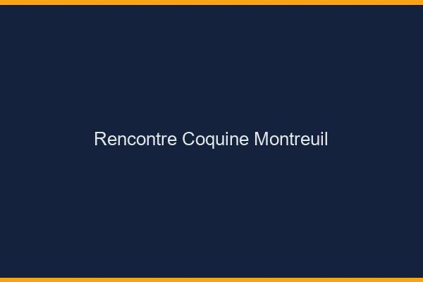 Rencontre coquine Montreuil