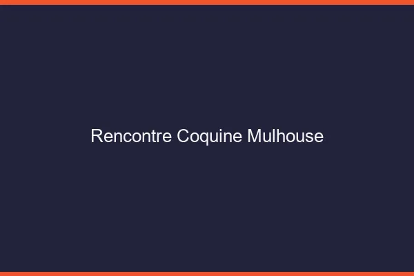 Rencontre coquine Mulhouse