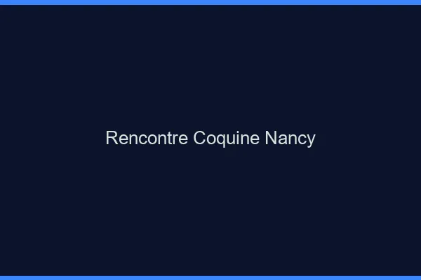 Rencontre coquine Nancy