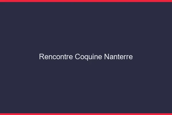 Rencontre coquine Nanterre