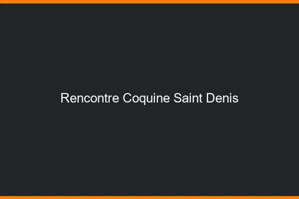 Rencontre coquine Saint-Denis