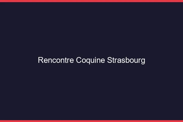 Rencontre coquine Strasbourg