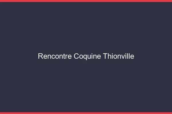 Rencontre coquine Thionville